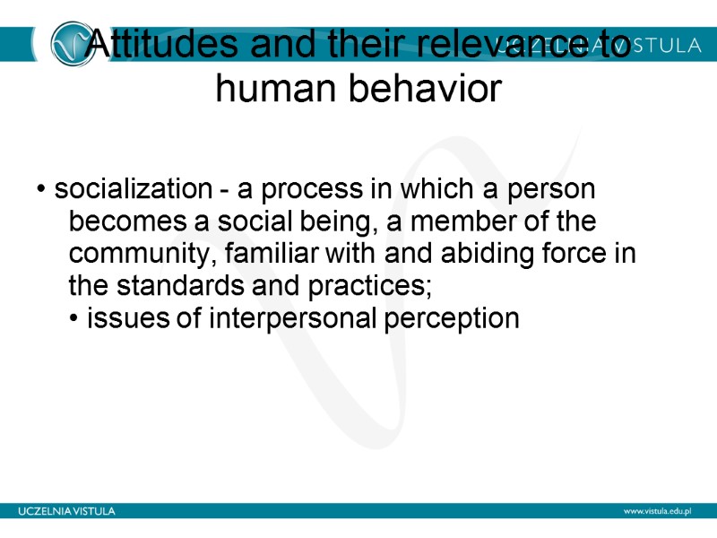 Attitudes and their relevance to human behavior   • socialization - a process